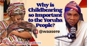 Why Is Childbearing So Important To The Yoruba