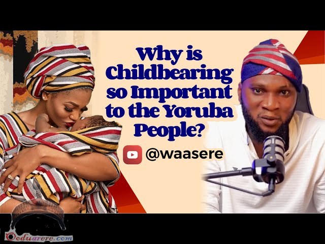 Why Is Childbearing So Important To The Yoruba